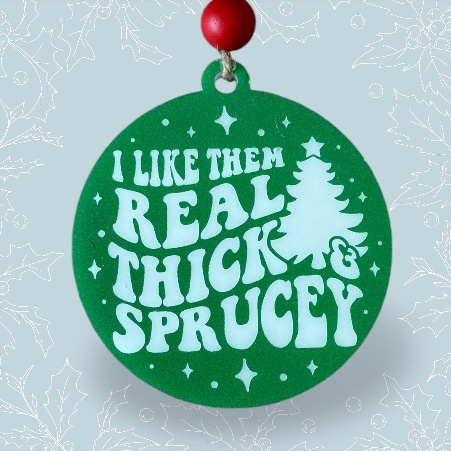 Thick and Sprucey Ornament