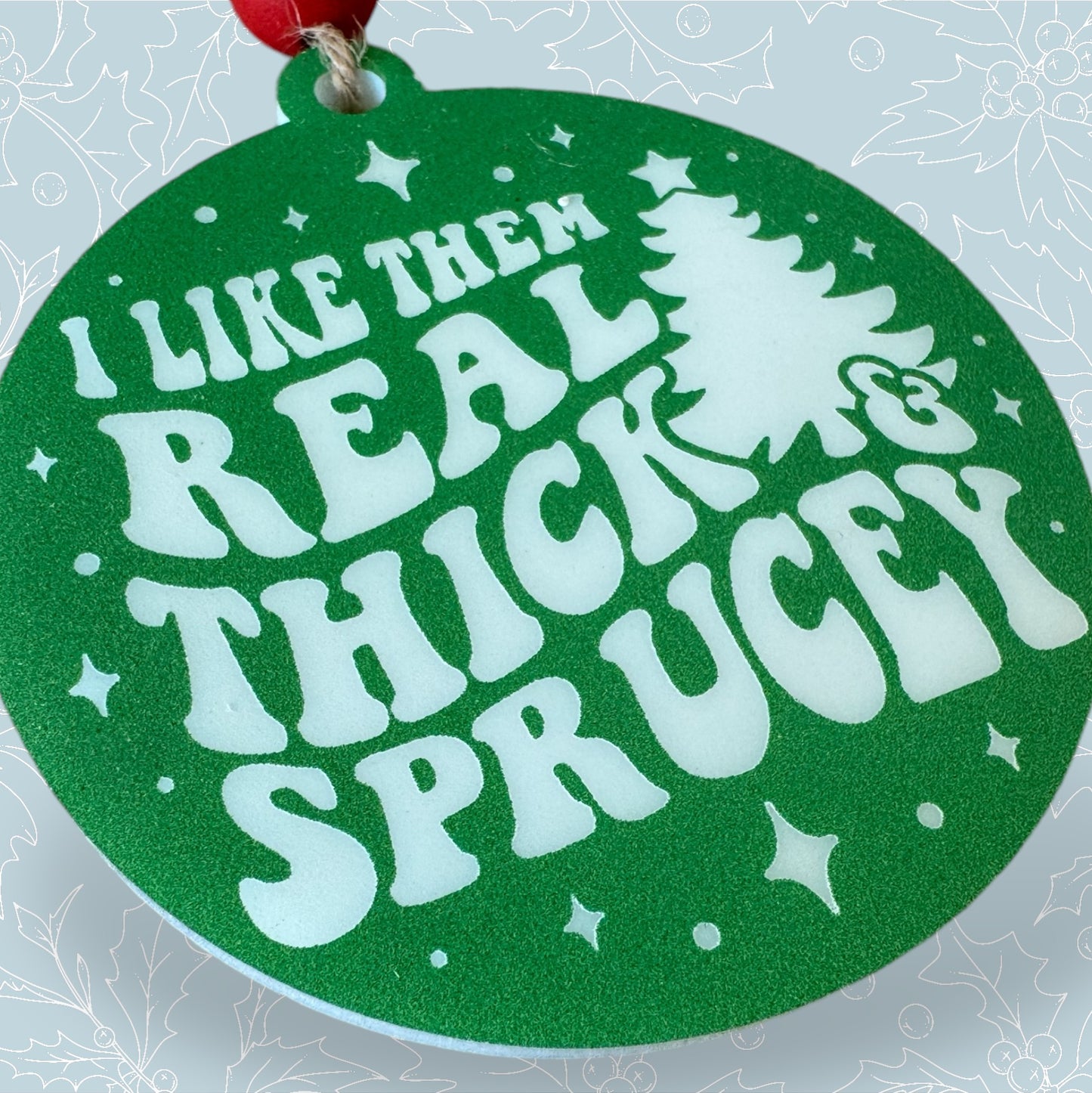 Thick and Sprucey Ornament